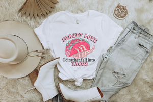 'Forget Love I'd Rather Fall into Tacos' T-Shirt